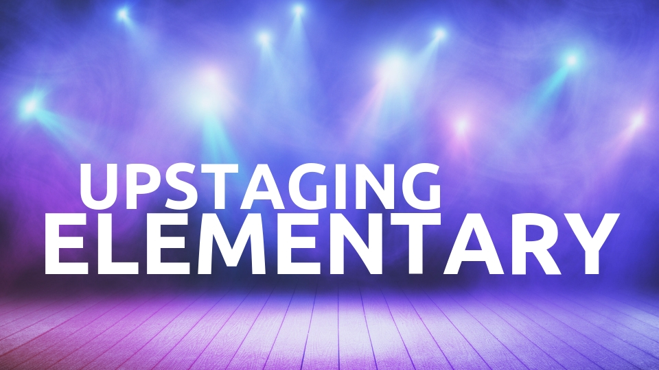 Upstaging Elementary