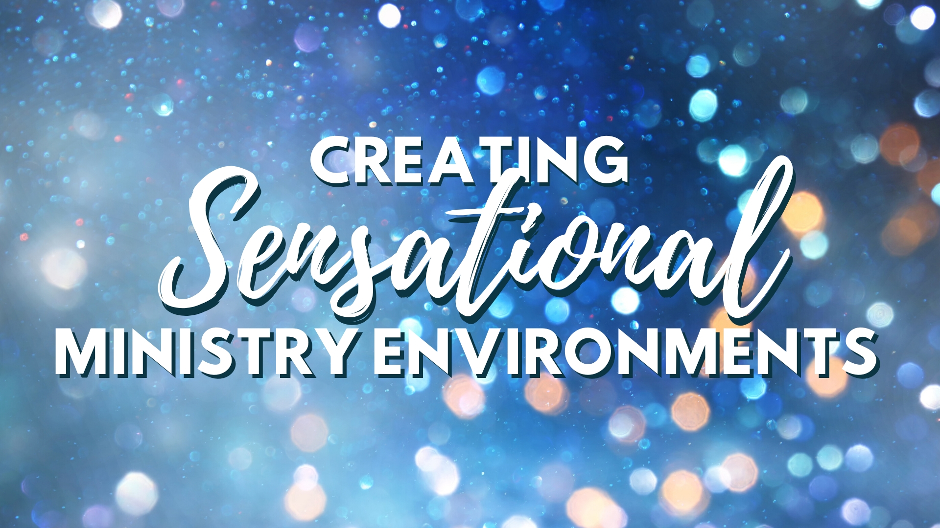 Webinar: Creating Sensational Ministry Environments