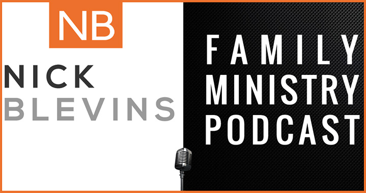 Nick Blevins Family Ministry Podcast